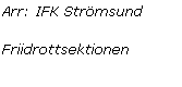 Textruta: Arr: IFK Strmsund
Friidrottsektionen
